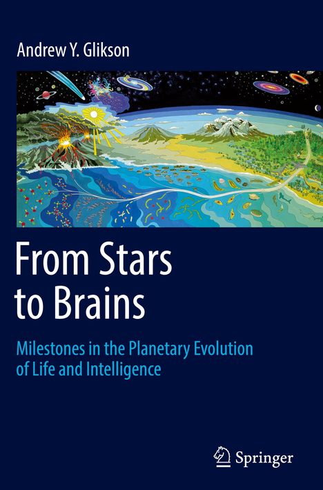 Andrew Y. Glikson: From Stars to Brains: Milestones in the Planetary Evolution of Life and Intelligence, Buch