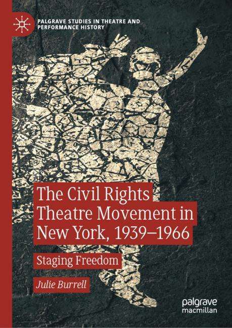 Julie Burrell: The Civil Rights Theatre Movement in New York, 1939¿1966, Buch