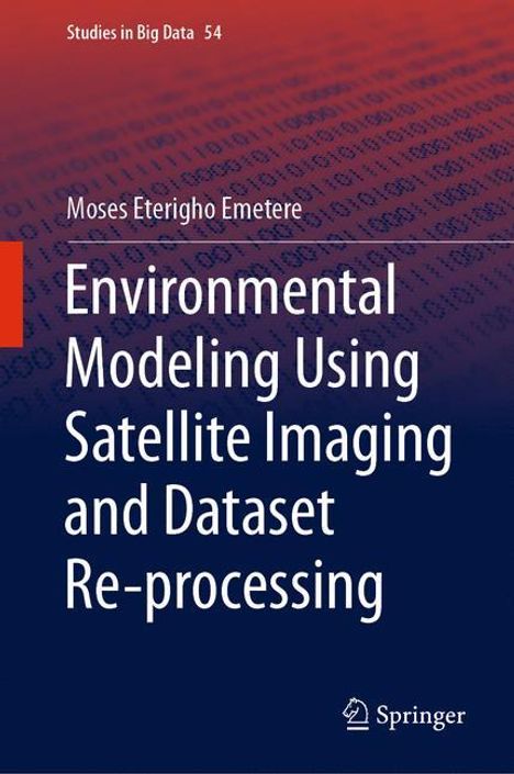 Moses Eterigho Emetere: Environmental Modeling Using Satellite Imaging and Dataset Re-processing, Buch
