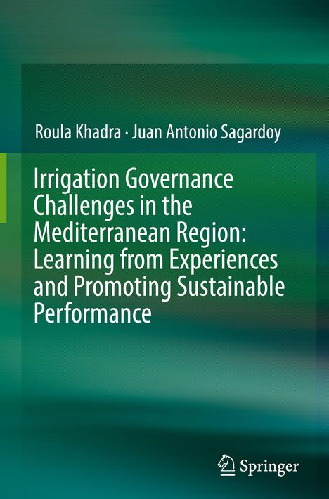 Juan Antonio Sagardoy: Irrigation Governance Challenges in the Mediterranean Region: Learning from Experiences and Promoting Sustainable Performance, Buch