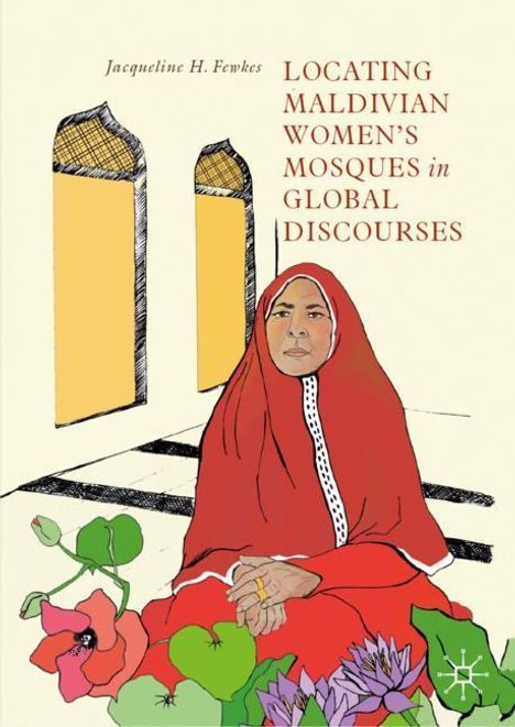 Jacqueline H. Fewkes: Locating Maldivian Women¿s Mosques in Global Discourses, Buch