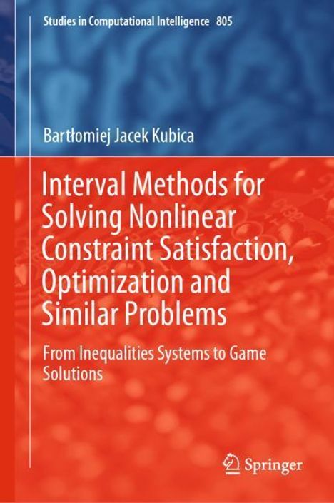 Bart¿omiej Jacek Kubica: Interval Methods for Solving Nonlinear Constraint Satisfaction, Optimization and Similar Problems, Buch