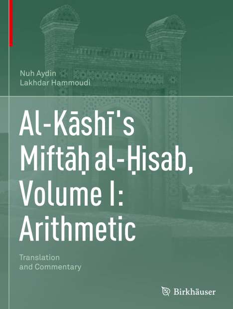 Lakhdar Hammoudi: Al-K¿sh¿'s Mift¿¿ al-¿isab, Volume I: Arithmetic, Buch