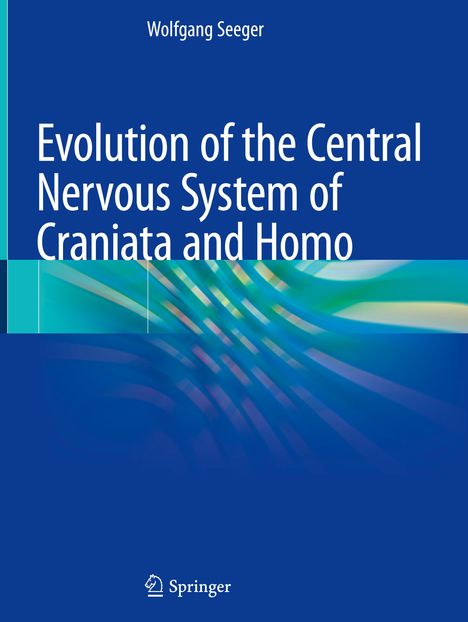 Wolfgang Seeger: Evolution of the Central Nervous System ofCraniataand Homo, Buch