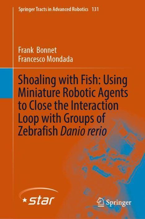 Francesco Mondada: Shoaling with Fish: Using Miniature Robotic Agents to Close the Interaction Loop with Groups of Zebrafish Danio rerio, Buch