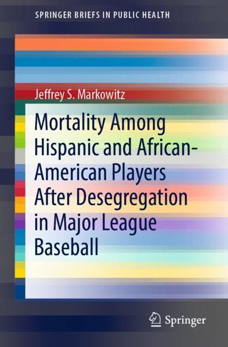 Jeffrey S. Markowitz: Mortality Among Hispanic and African-American Players After Desegregation in Major League Baseball, Buch