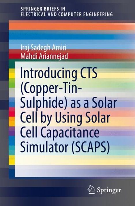 Mahdi Ariannejad: Introducing CTS (Copper-Tin-Sulphide) as a Solar Cell by Using Solar Cell Capacitance Simulator (SCAPS), Buch