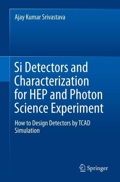 Ajay Kumar Srivastava: Si Detectors and Characterization for HEP and Photon Science Experiment, Buch