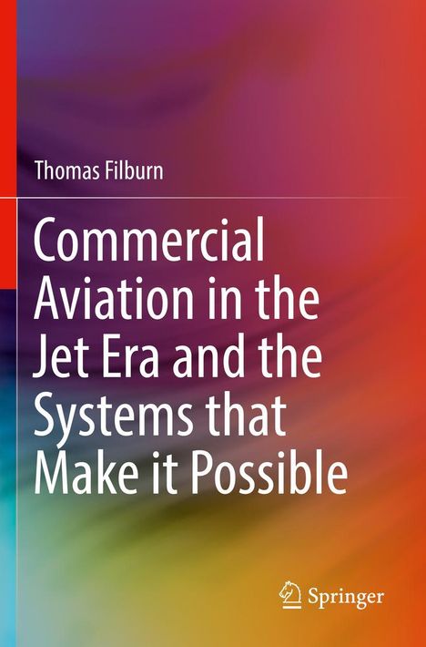 Thomas Filburn: Commercial Aviation in the Jet Era and the Systems that Make it Possible, Buch