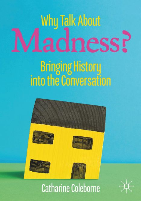 Catharine Coleborne: Why Talk About Madness?, Buch