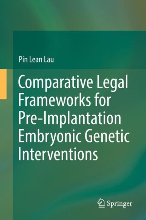 Pin Lean Lau: Comparative Legal Frameworks for Pre-Implantation Embryonic Genetic Interventions, Buch