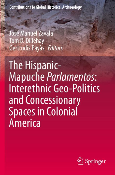 The Hispanic-Mapuche Parlamentos: Interethnic Geo-Politics and Concessionary Spaces in Colonial America, Buch
