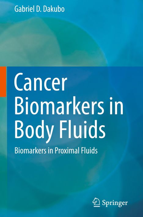 Gabriel D. Dakubo: Cancer Biomarkers in Body Fluids, Buch