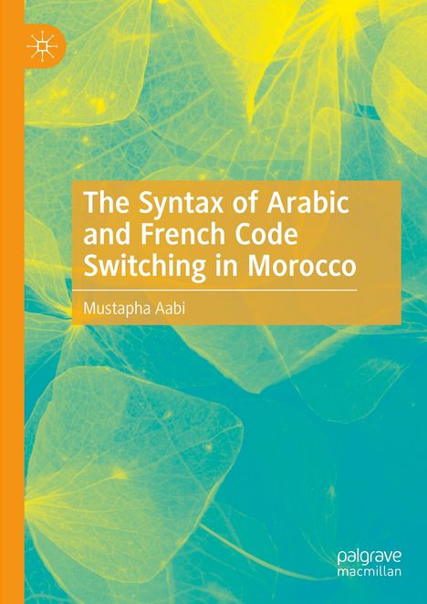 Mustapha Aabi: The Syntax of Arabic and French Code Switching in Morocco, Buch