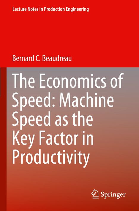 Bernard C. Beaudreau: The Economics of Speed: Machine Speed as the Key Factor in Productivity, Buch