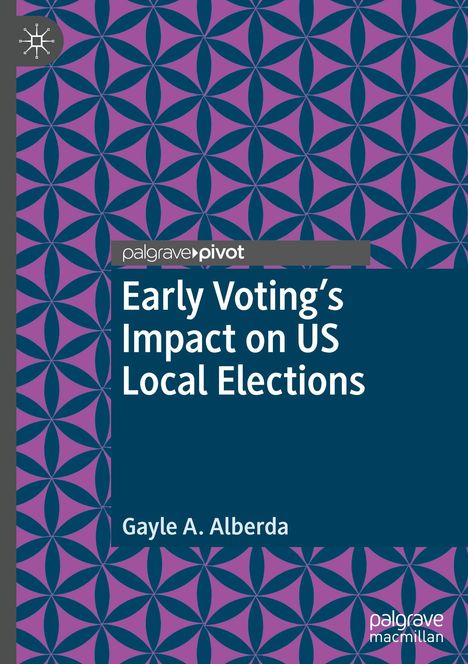 „Early Voting’s Impact on US Local Elections“ von Gayle A. Alberda. Buntes geometrisches Muster im Hintergrund.