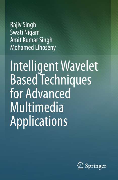 Rajiv Singh: Intelligent Wavelet Based Techniques for Advanced Multimedia Applications, Buch