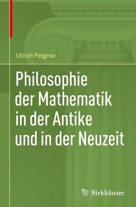 Ulrich Felgner: Philosophie der Mathematik in der Antike und in der Neuzeit, Buch
