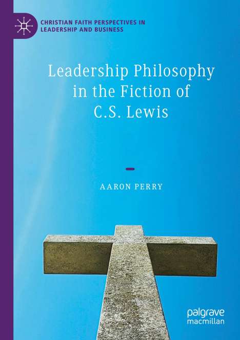 Aaron Perry: Leadership Philosophy in the Fiction of C.S. Lewis, Buch
