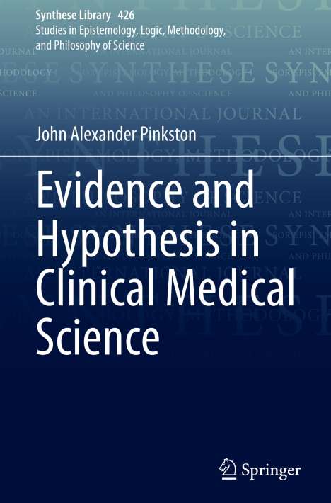 John Alexander Pinkston: Evidence and Hypothesis in Clinical Medical Science, Buch