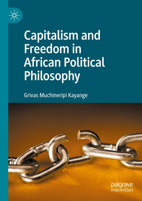 Grivas Muchineripi Kayange: Capitalism and Freedom in African Political Philosophy, Buch