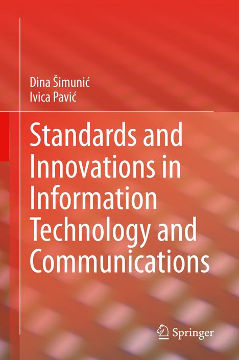 Ivica Pavi¿: Standards and Innovations in Information Technology and Communications, Buch