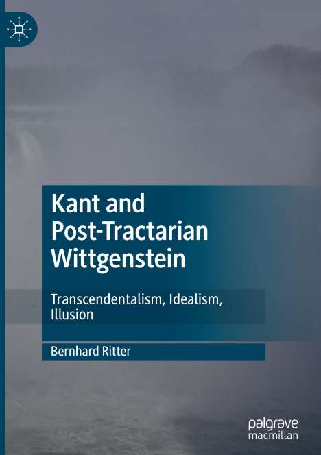 Bernhard Ritter: Kant and Post-Tractarian Wittgenstein, Buch
