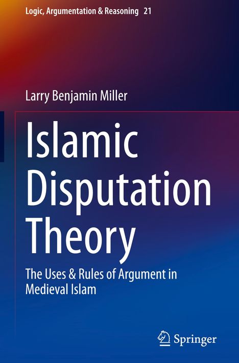 Larry Benjamin Miller: Islamic Disputation Theory, Buch