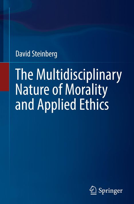 David Steinberg: The Multidisciplinary Nature of Morality and Applied Ethics, Buch