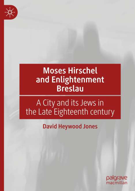 David Heywood Jones: Moses Hirschel and Enlightenment Breslau, Buch