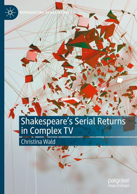 Christina Wald: Shakespeare¿s Serial Returns in Complex TV, Buch