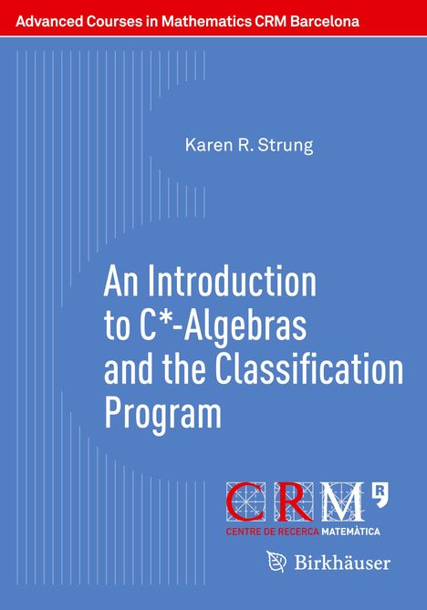 Karen R. Strung: An Introduction to C*-Algebras and the Classification Program, Buch