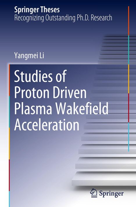 Yangmei Li: Studies of Proton Driven Plasma Wake¿eld Acceleration, Buch
