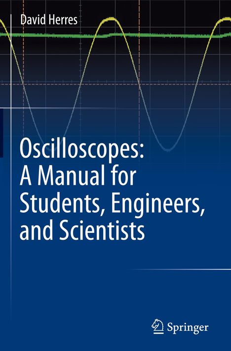 David Herres: Oscilloscopes: A Manual for Students, Engineers, and Scientists, Buch