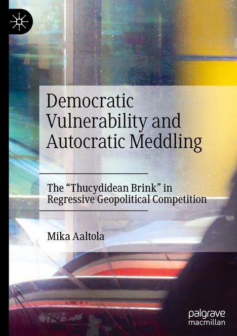 Mika Aaltola: Democratic Vulnerability and Autocratic Meddling, Buch