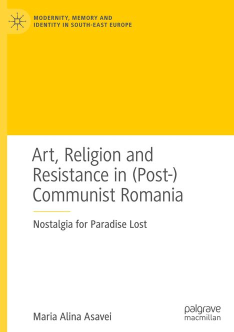 Maria Alina Asavei: Art, Religion and Resistance in (Post-)Communist Romania, Buch
