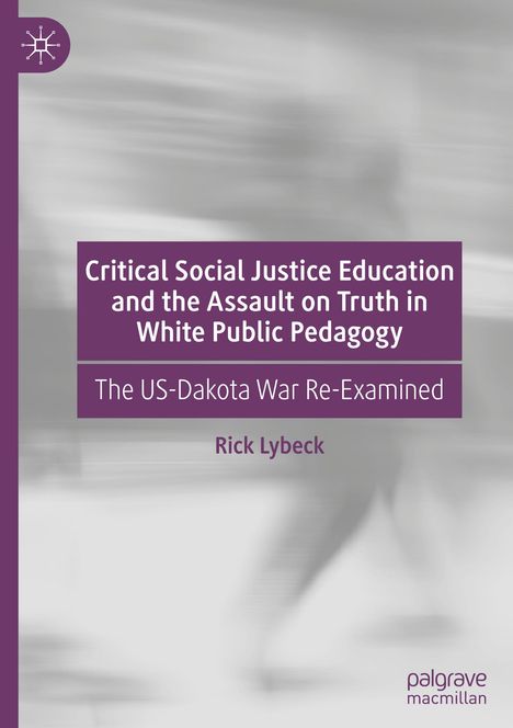 Rick Lybeck: Critical Social Justice Education and the Assault on Truth in White Public Pedagogy, Buch
