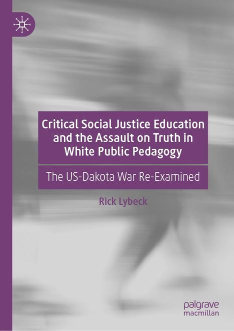 Rick Lybeck: Critical Social Justice Education and the Assault on Truth in White Public Pedagogy, Buch