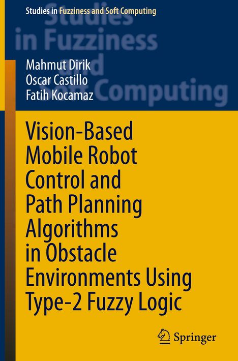 Mahmut Dirik: Vision-Based Mobile Robot Control and Path Planning Algorithms in Obstacle Environments Using Type-2 Fuzzy Logic, Buch