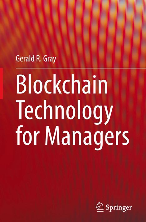 Gerald R. Gray: Blockchain Technology for Managers, Buch