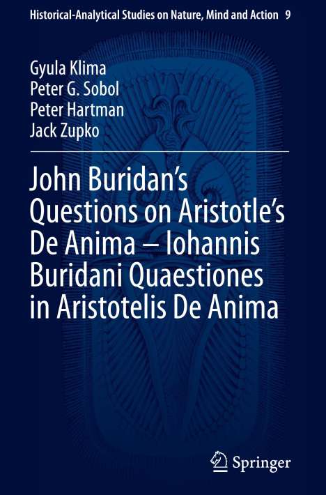 Gyula Klima: John Buridan¿s Questions on Aristotle¿s De Anima ¿ Iohannis Buridani Quaestiones in Aristotelis De Anima, Buch
