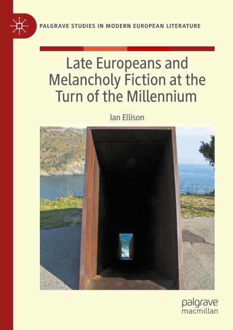 Ian Ellison: Late Europeans and Melancholy Fiction at the Turn of the Millennium, Buch