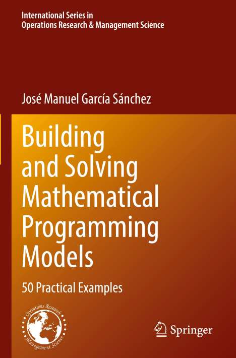 José Manuel García Sánchez: Building and Solving Mathematical Programming Models, Buch