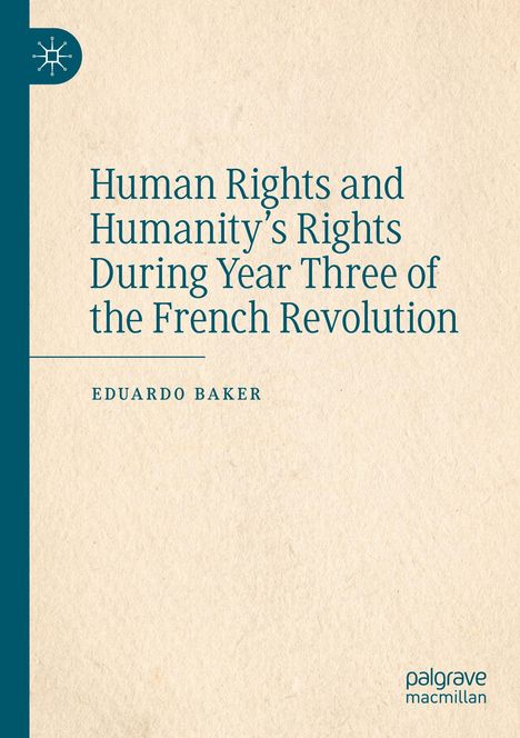Eduardo Baker: Human Rights and Humanity¿s Rights During Year Three of the French Revolution, Buch