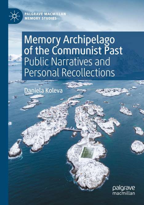 Daniela Koleva: Memory Archipelago of the Communist Past, Buch