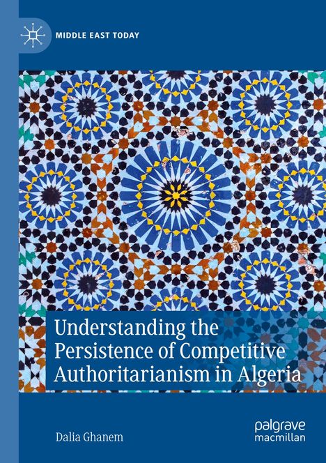 Dalia Ghanem: Understanding the Persistence of Competitive Authoritarianism in Algeria, Buch
