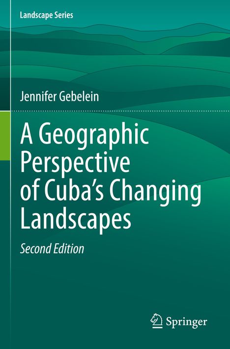 Jennifer Gebelein: A Geographic Perspective of Cuba¿s Changing Landscapes, Buch