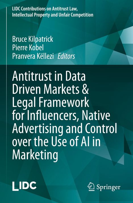 Antitrust in Data Driven Markets &amp; Legal Framework for Influencers, Native Advertising and Control over the Use of AI in Marketing, Buch
