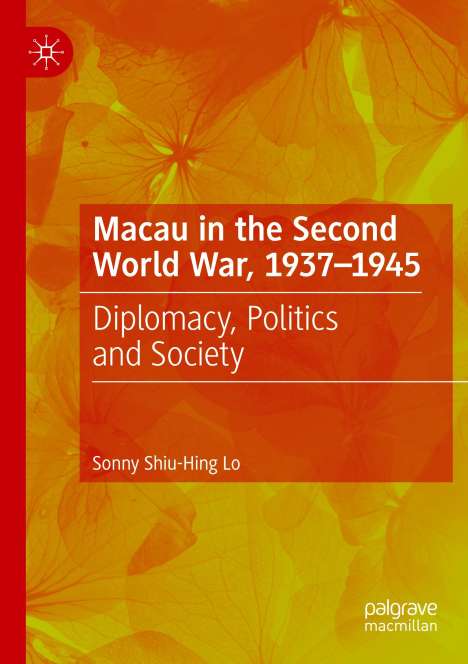 Sonny Shiu-Hing Lo: Macau in the Second World War, 1937-1945, Buch