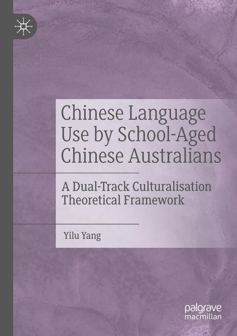 Yilu Yang: Chinese Language Use by School-Aged Chinese Australians, Buch